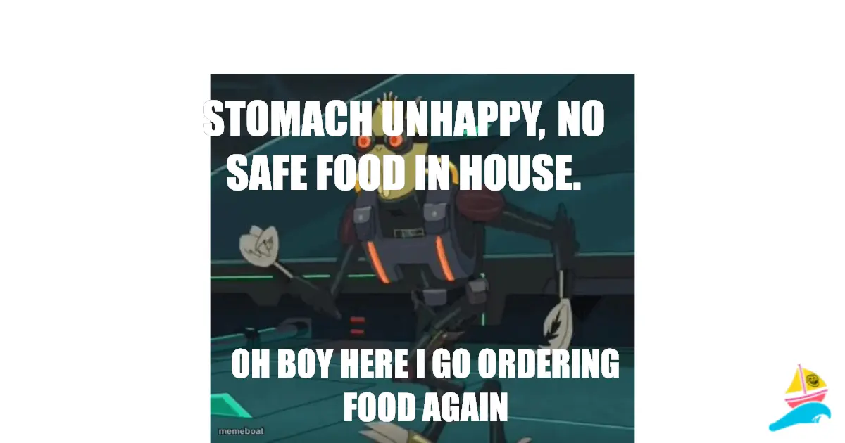 Stomach unhappy, no safe food in house.