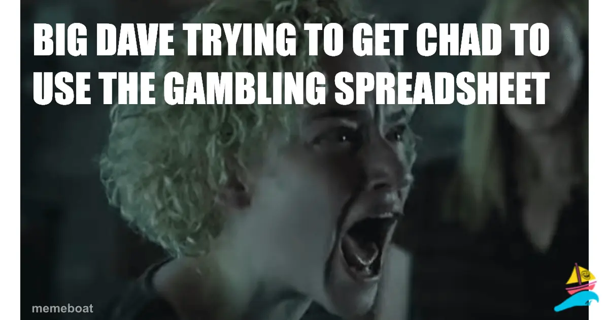 Big Dave trying to get Chad to use the gambling spreadsheet