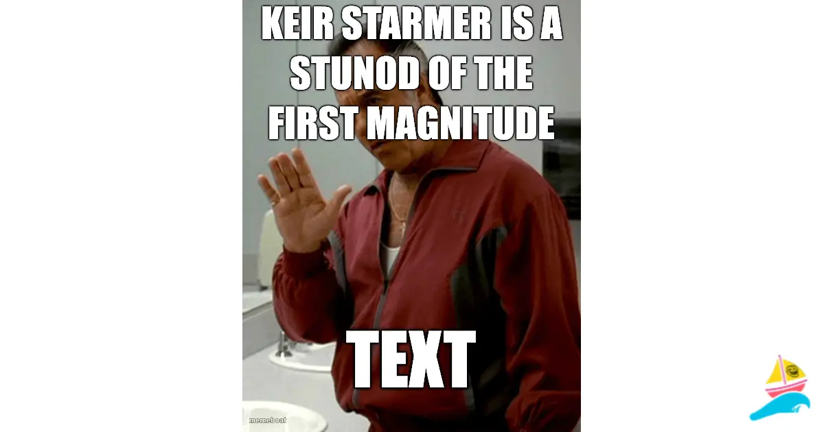 Keir starmer is a stunod of the first magnitude