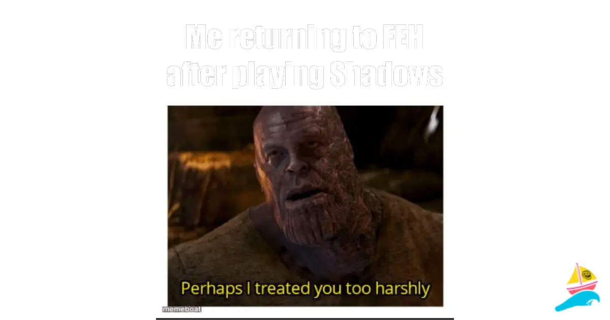 Me returning to FEH after playing Shadows