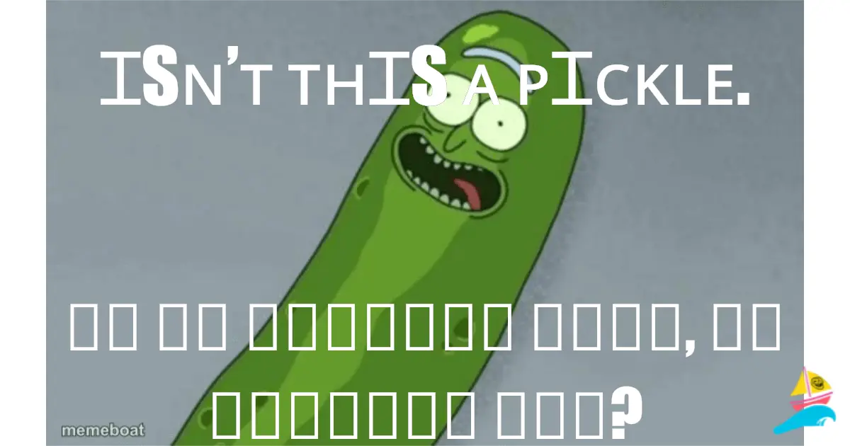 ɪsɴ’ᴛ ᴛʜɪs ᴀ ᴘɪᴄᴋʟᴇ.