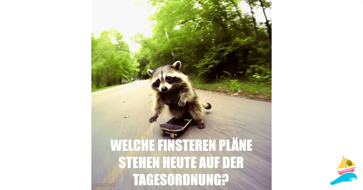 Welche finsteren Pläne stehen heute auf der Tagesordnung?