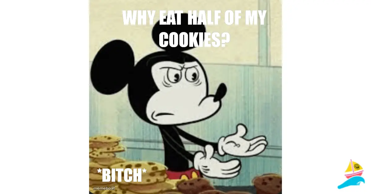 why eat half of my cookies?