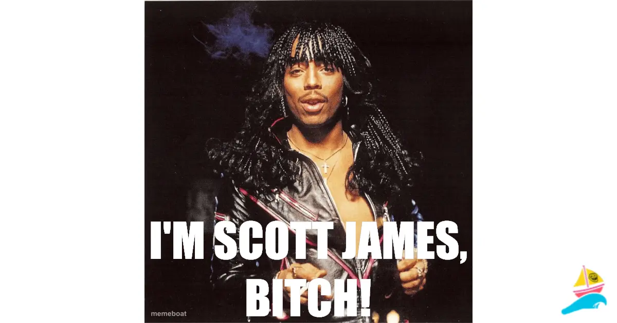I'm Scott James, Bitch!