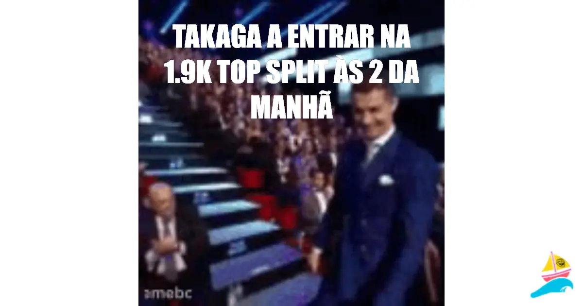 takaga a entrar na 1.9k top split às 2 da manhã