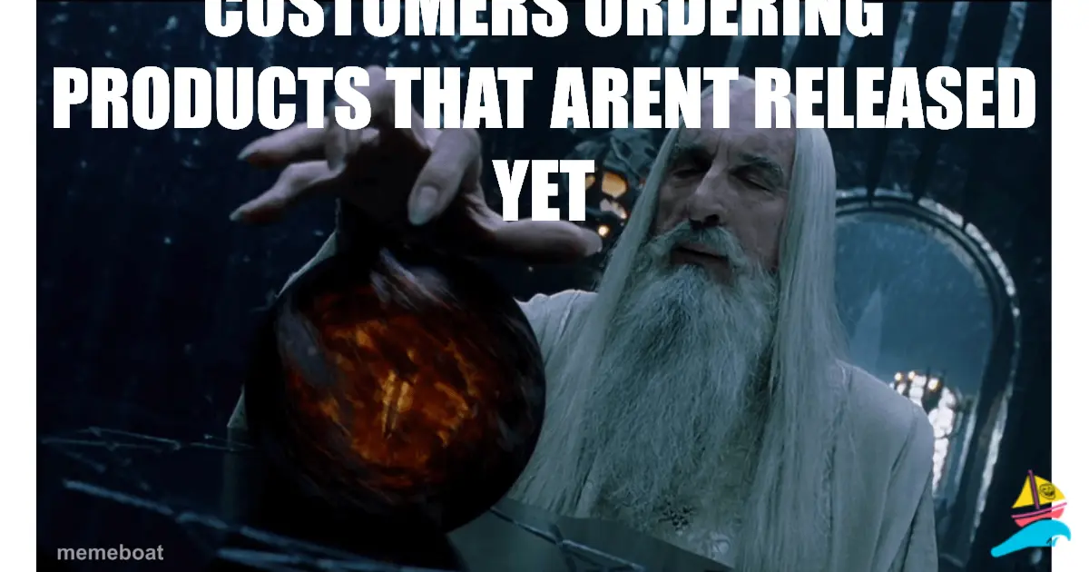 Customers ordering products that arent released yet