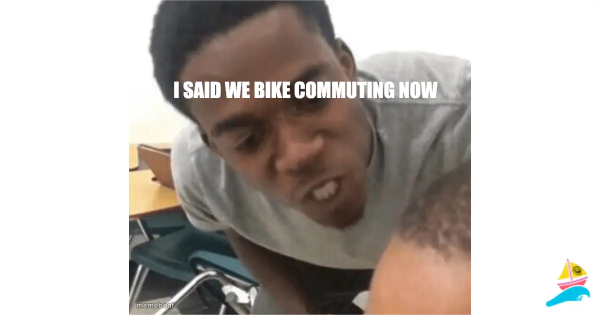 I said we bike commuting now