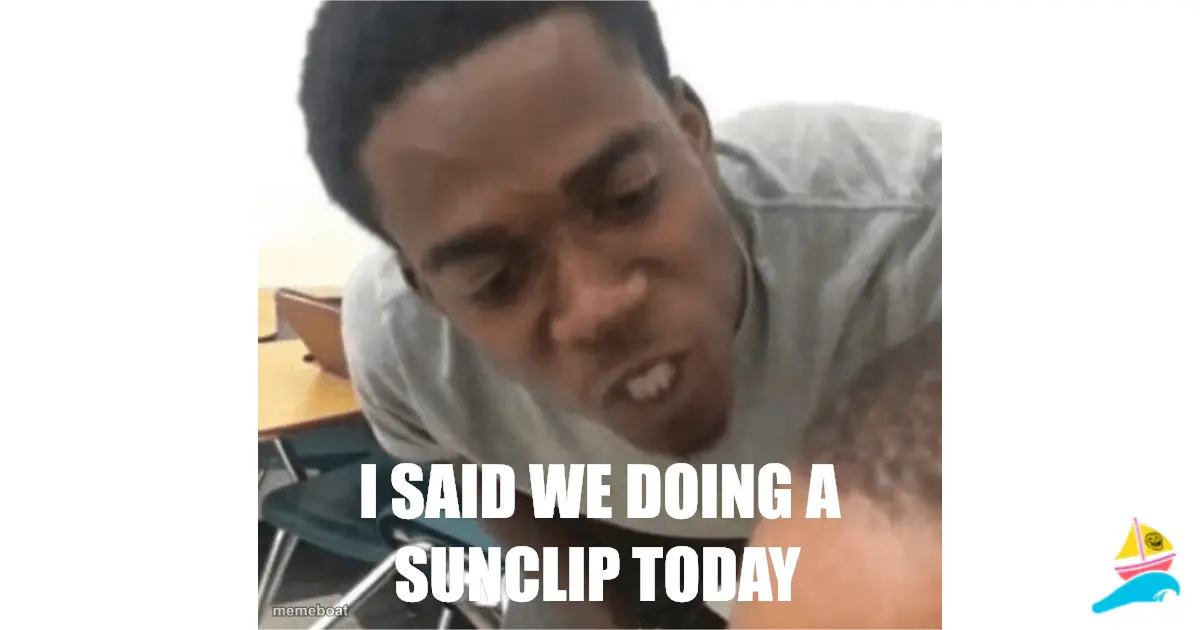 I said we doing a sunclip today