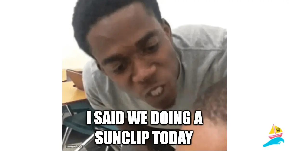 I said we doing a sunclip today