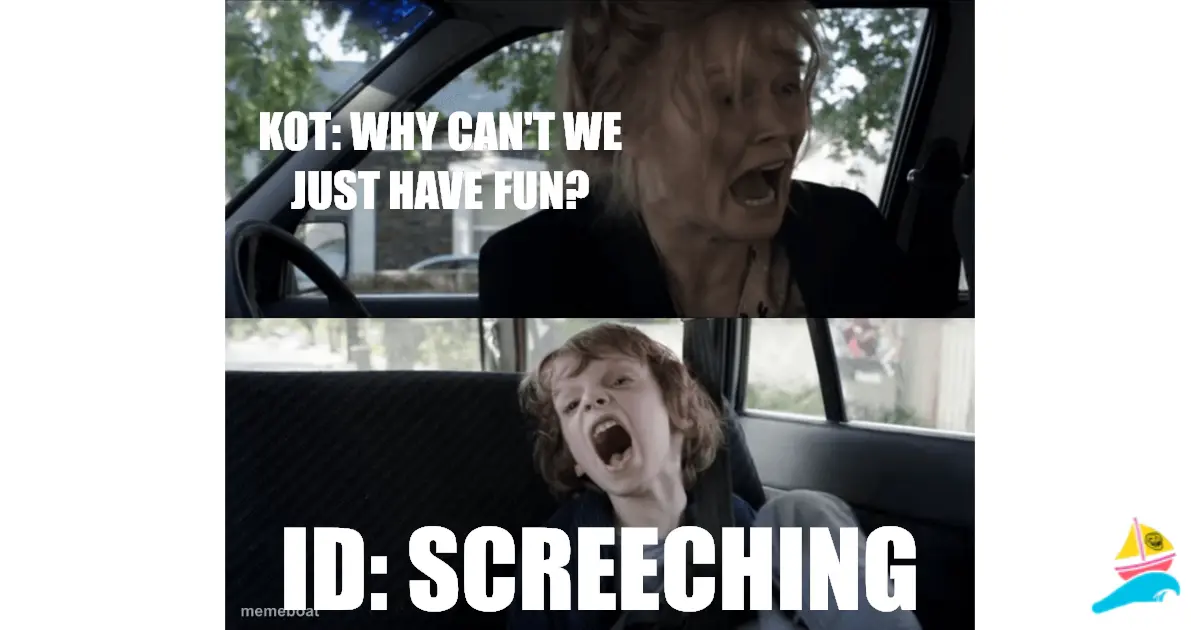 KoT: Why can't we just have fun?