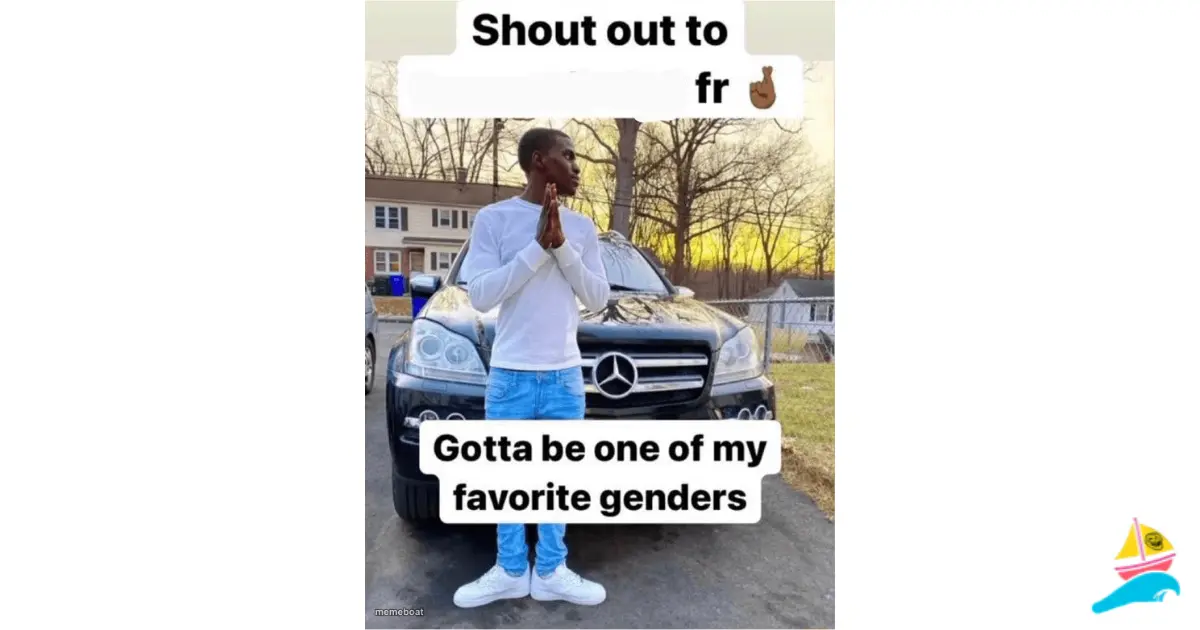 Shout out to.... Gotta be one of my favorite genders meme