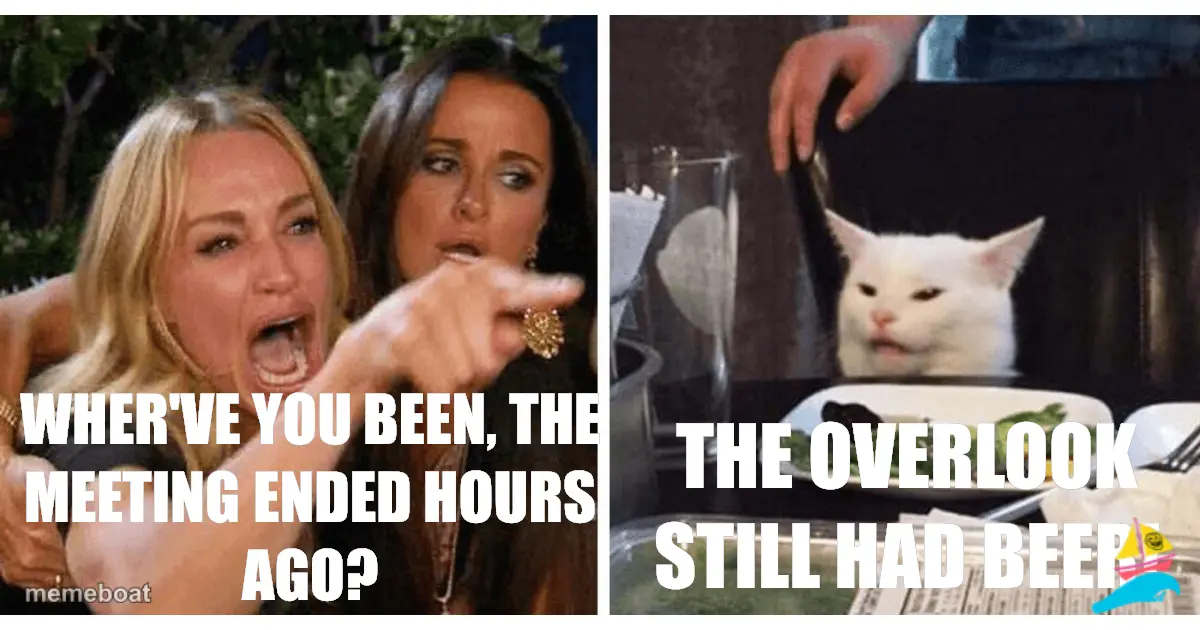 Wher've you been, the meeting ended hours ago?