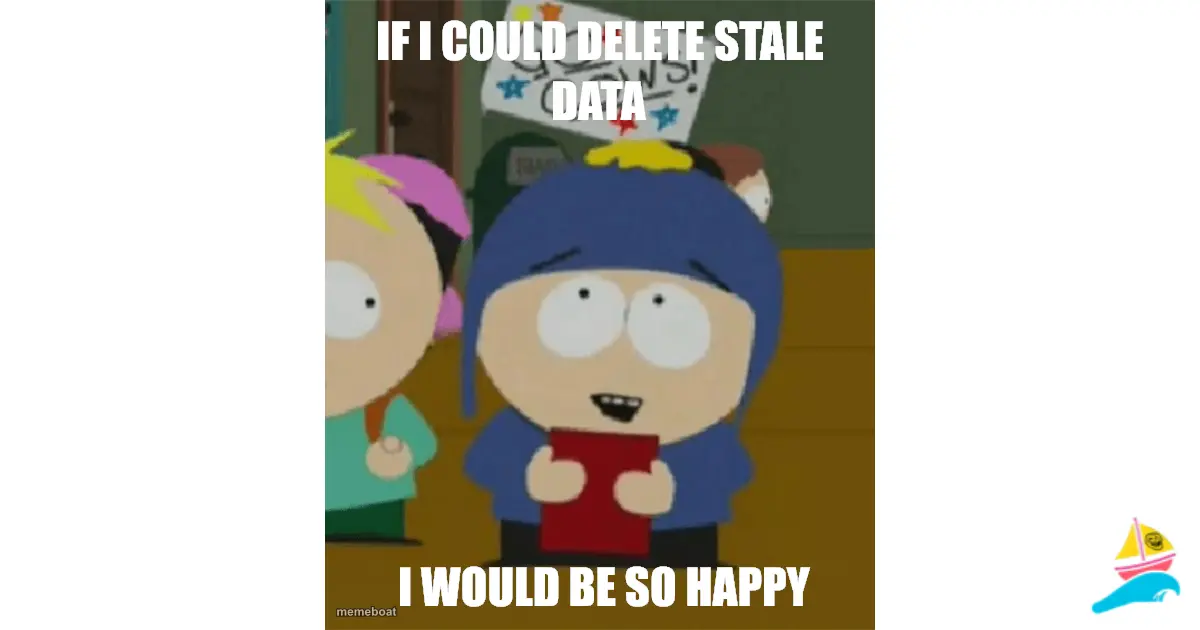 If I could delete stale data