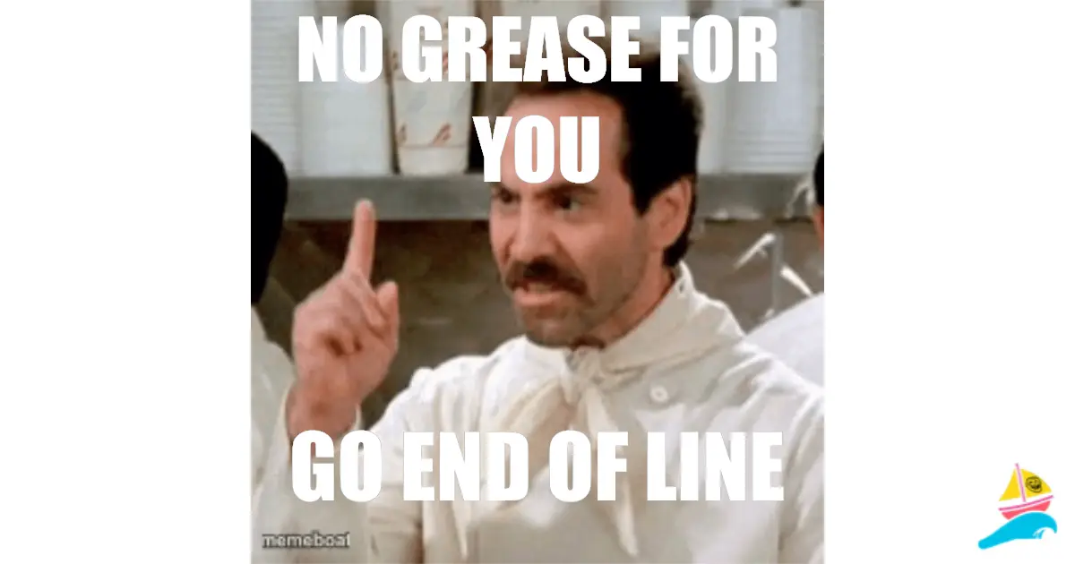 no grease for you