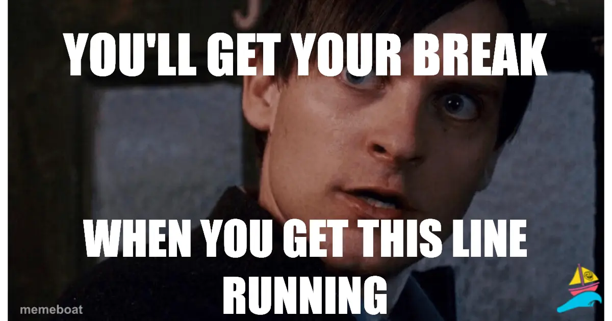 You'll get your break