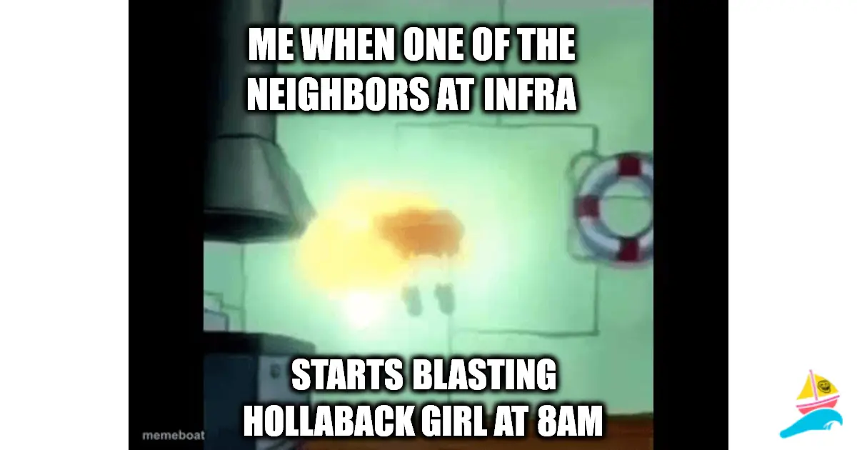 Me When one of the neighbors at Infra