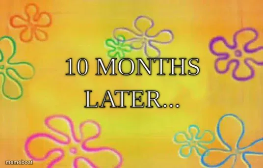 10 Months later...