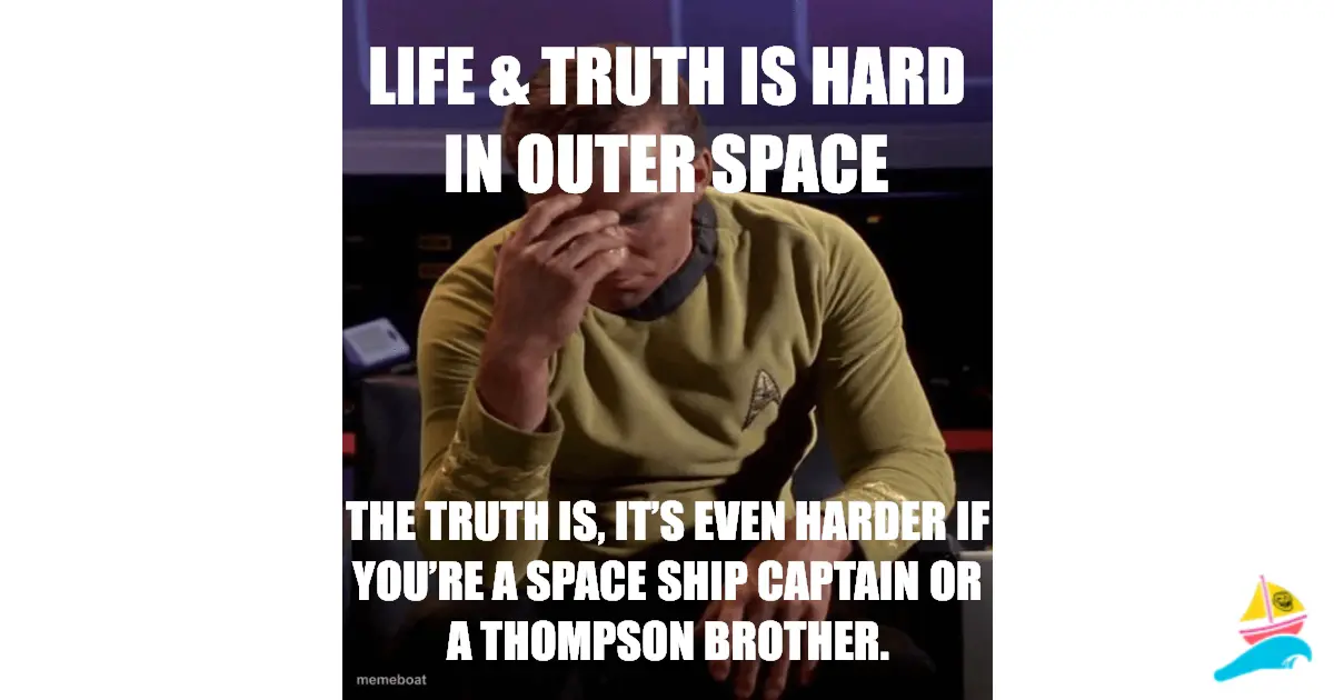 Life & Truth is hard in outer space