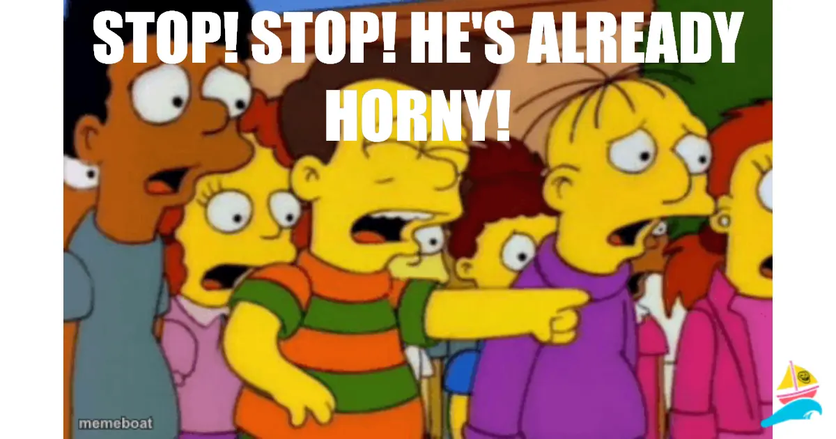 Stop! Stop! he's already horny!