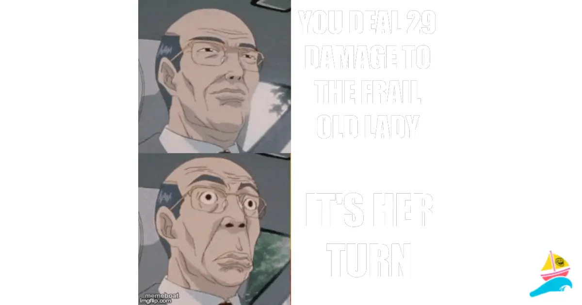 You deal 29 damage to the frail old lady
