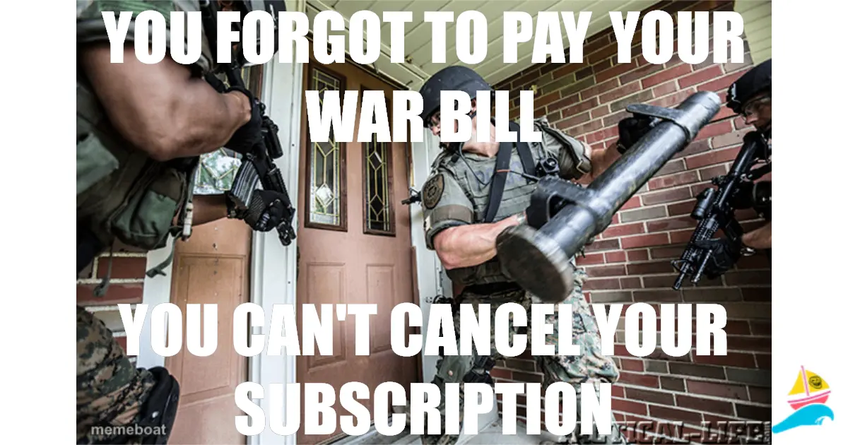You forgot to pay your war bill