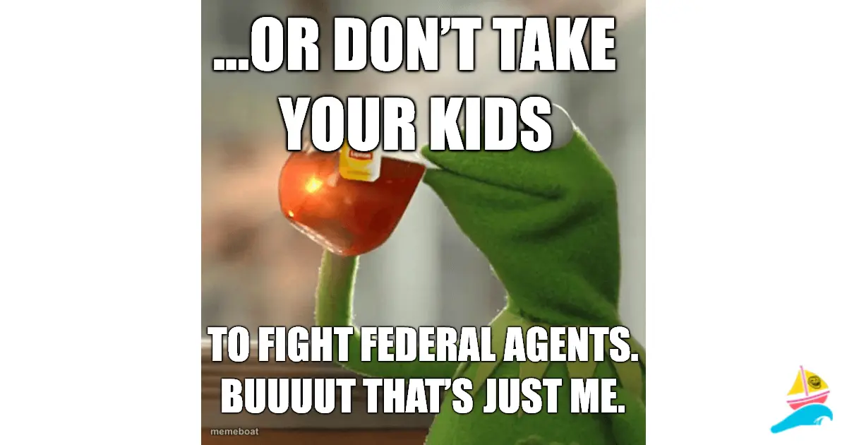 …or don’t take your kids