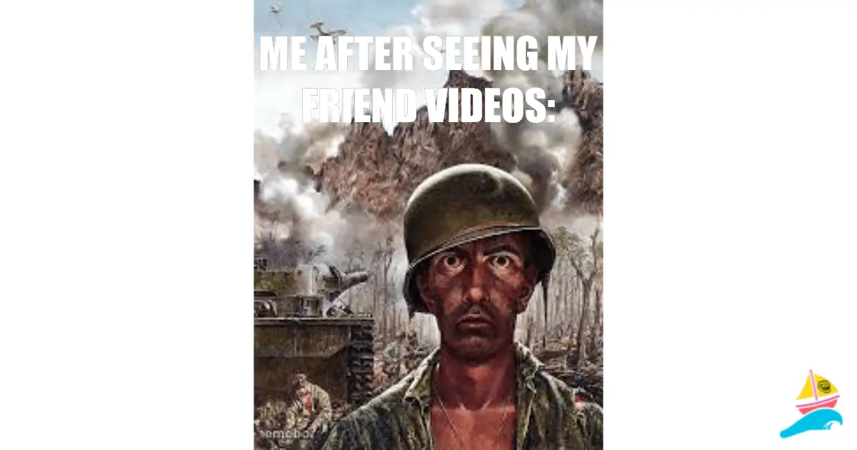 me after seeing my friend videos: