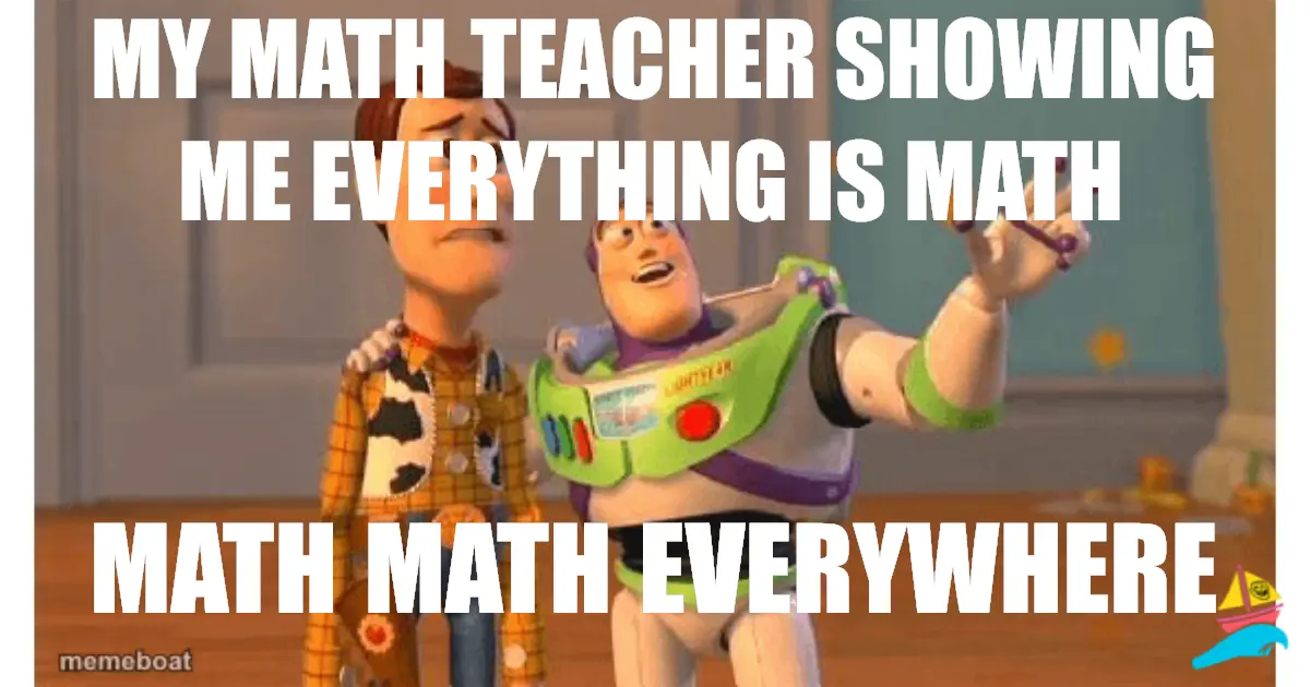 MY MATH TEACHER SHOWING ME EVERYTHING IS MATH