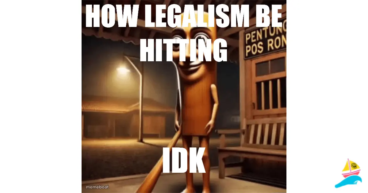 how legalism be hitting