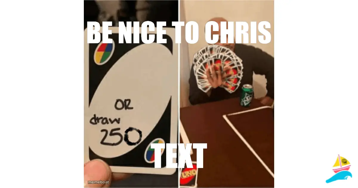 Be nice to Chris