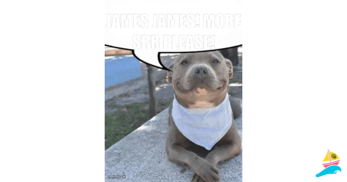 James james! More SRR Please!