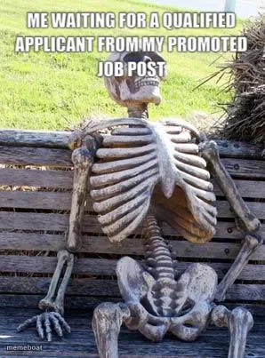 Me waiting for a qualified applicant from my promoted job p…