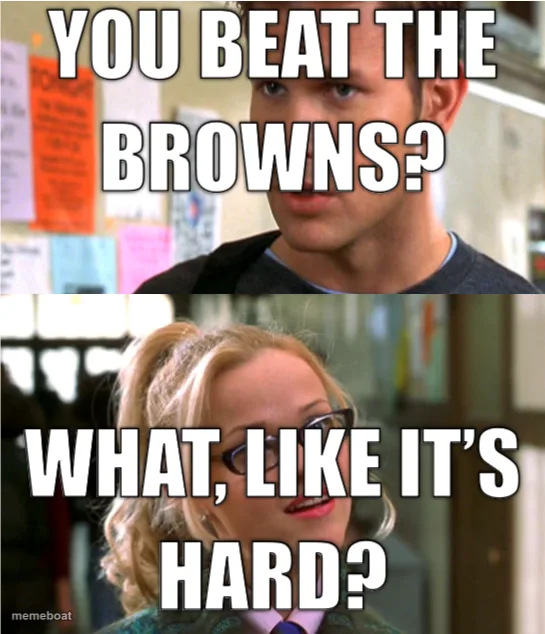 You beat the Browns?