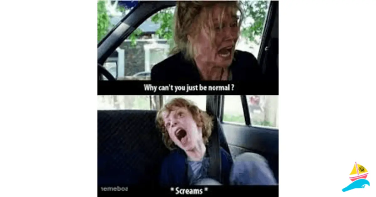 Why cant you just be normal? meme