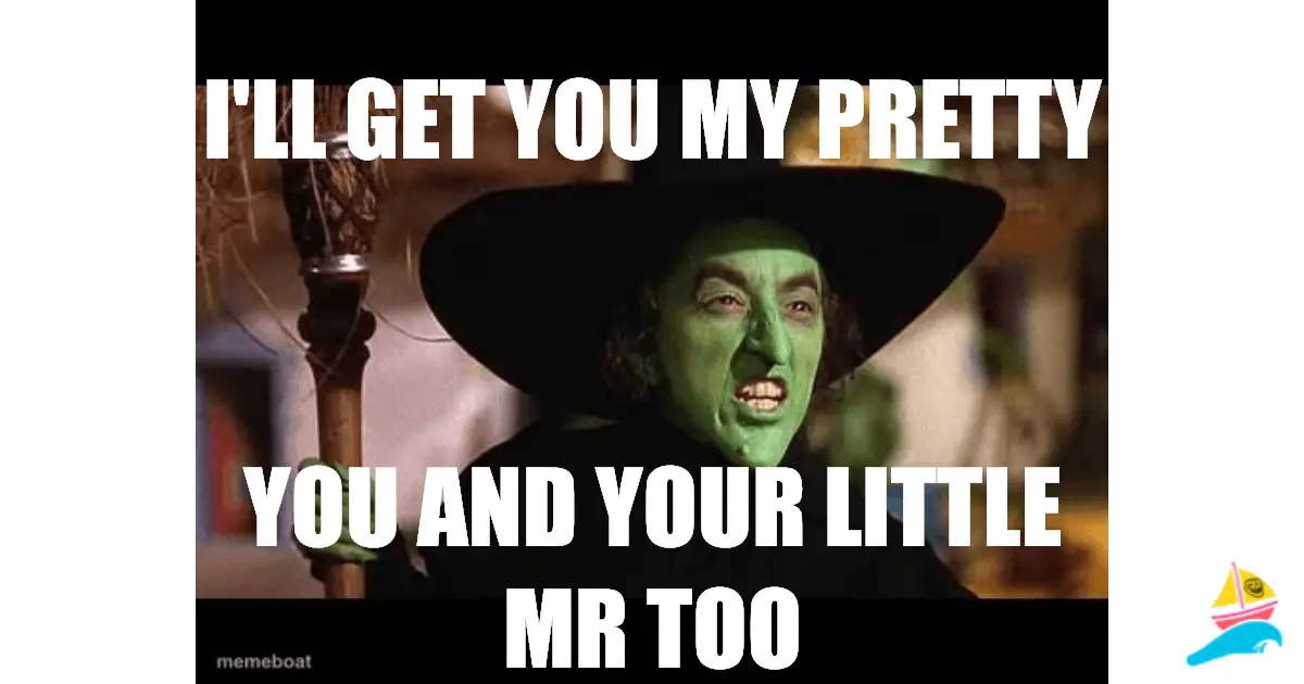 I'll get you my pretty