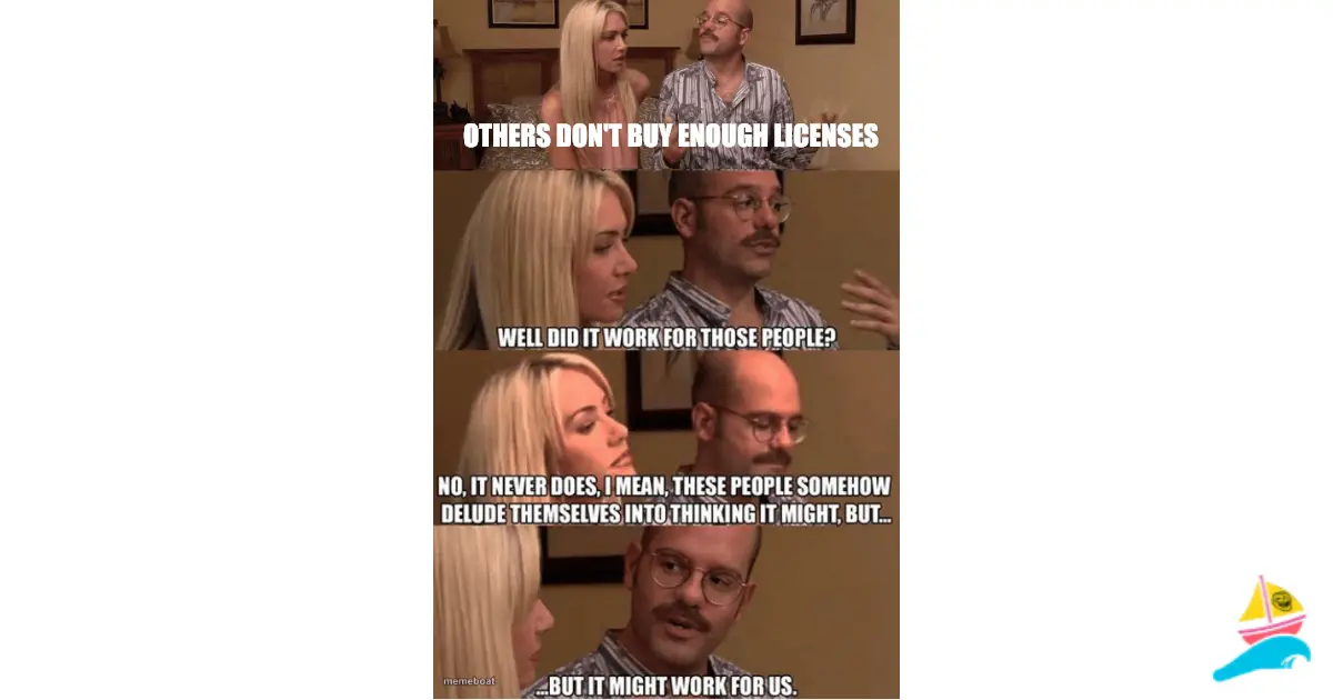 Others don't buy enough licenses