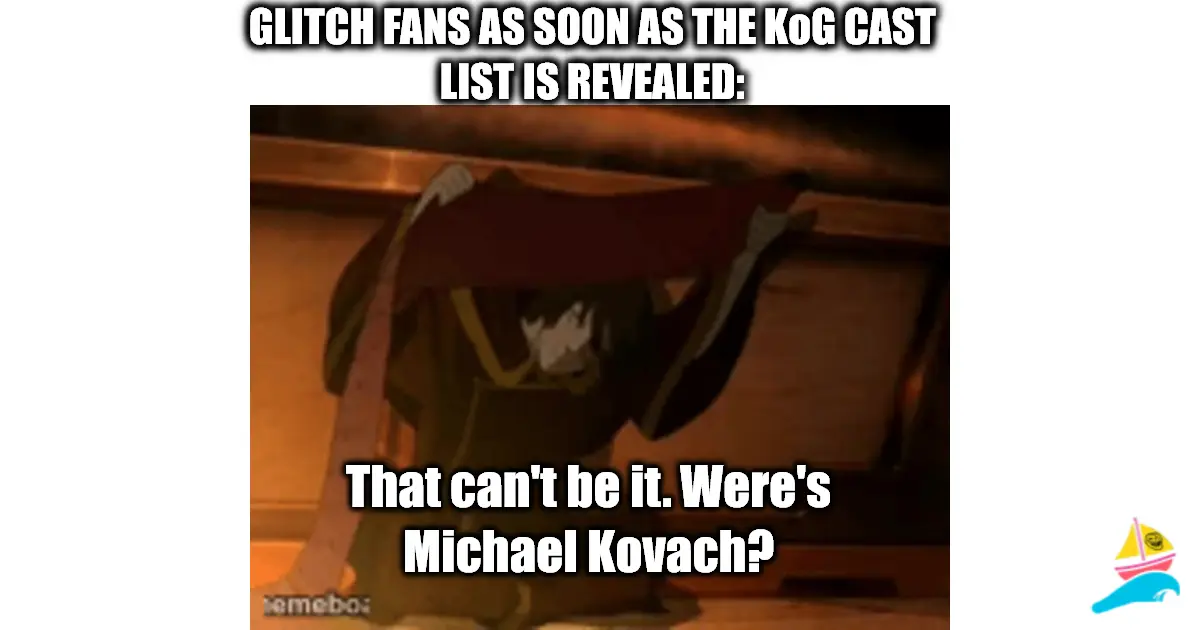 GLITCH FANS AS SOON AS THE KoG CAST LIST IS REVEALED: